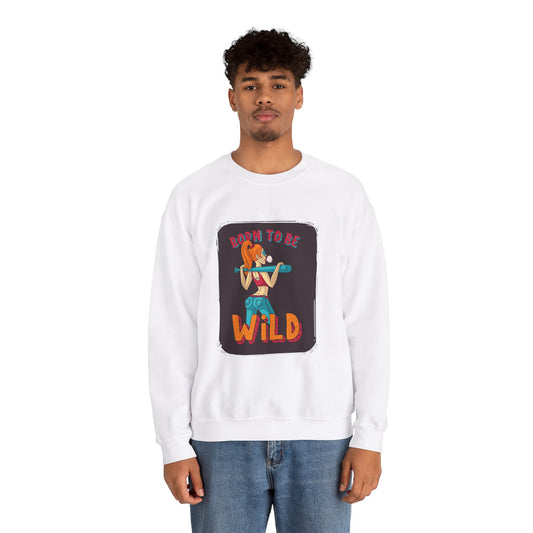 'Born to Be Wild ' - Unisex Sweatshirt