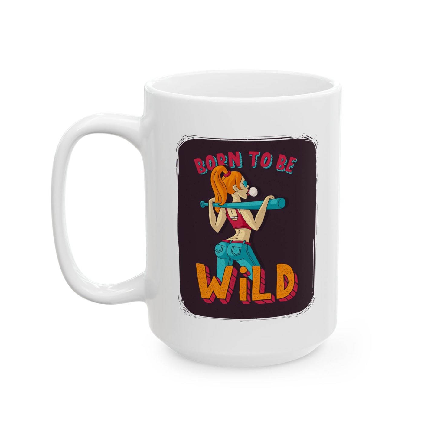 'Born to Be Wild ' Ceramic Mug - 11oz & 15oz Coffee Cup